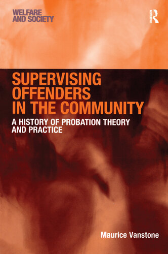 Supervising Offenders in the Community: A History of Probation Theory and Practice