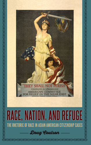 Race, Nation, and Refuge: The Rhetoric of Race in Asian American Citizenship Cases