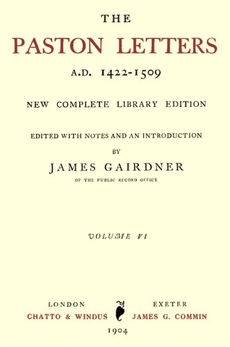 The Paston Letters, A.D. 1422-1509. Volume 6 (of 6), Part 1 (Letters, Chronological Table)