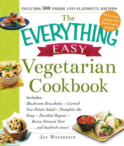 The Everything Easy Vegetarian Cookbook: Includes Mushroom Bruschetta, Curried New Potato Salad, Pumpkin-Ale Soup, Zucchini Ragout, Berry-Streusel Tart...and Hundreds More! (Everything)