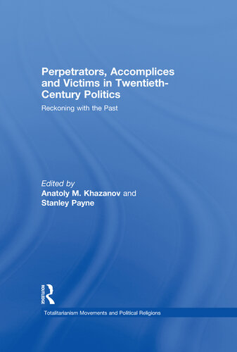 Perpetrators, Accomplices and Victims in Twentieth-Century Politics: Reckoning with the Past