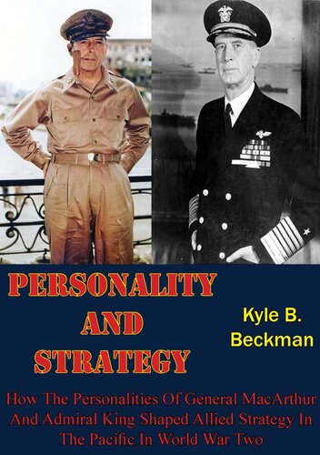 Personality And Strategy: How The Personalities Of General MacArthur And Admiral King Shaped Allied Strategy In The Pacific In World War Two