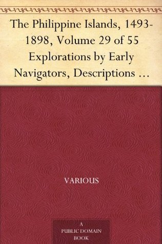 The Philippine Islands, 1493-1898 - Volume 09 of 55 1593-1597 Explorations by Early Navigators, Descriptions of the Islands and Their Peoples, Their History and Records of the Catholic Missions, As Related in Contemporaneous Books and Manuscripts, Showing
