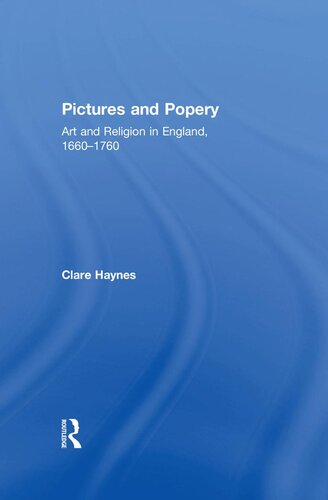 Pictures and Popery: Art and Religion in England, 1660–1760