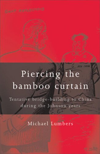Piercing the Bamboo Curtain: Tentative Bridge-building to China During the Johnson Years
