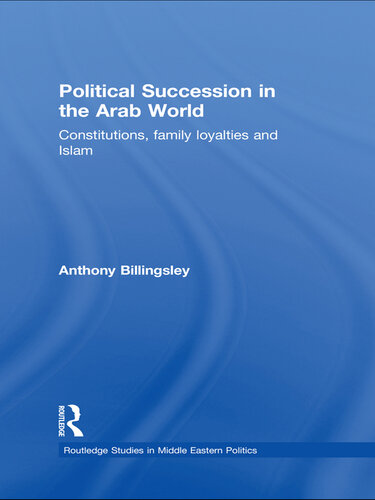 Political Succession in the Arab World: Constitutions, Family Loyalties and Islam