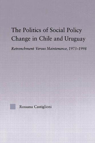 The Politics of Social Policy Change in Chile and Uruguay: Retrenchment Versus Maintenance, 1973-1998