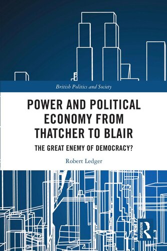 Power and Political Economy from Thatcher to Blair: The Great Enemy of Democracy?