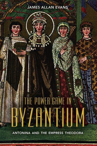 The Power Game in Byzantium: Antonina and the Empress Theodora