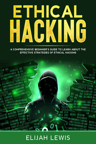 Ethical Hacking: A Comprehensive Beginner's Guide to Learn About the Effective Strategies of Ethical Hacking