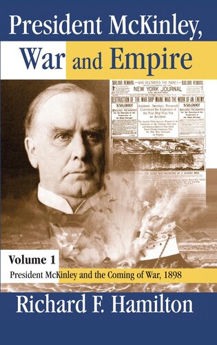 President McKinley, War and Empire, Volume 1: President McKinley and the Coming of War, 1898