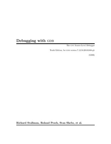 Debugging with GDB: The GNU source-level debugger (GNU manuals) by Richard Stallman (2011-05-03)