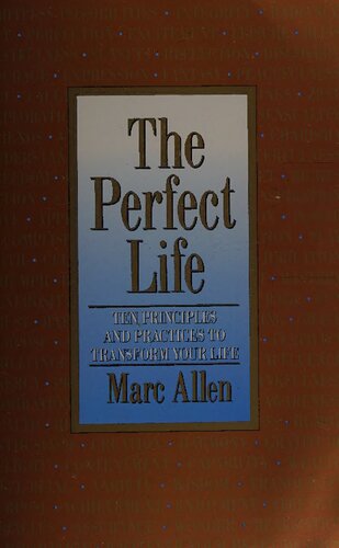 The Perfect Life: Ten Principles and Practices to Transform Your Life