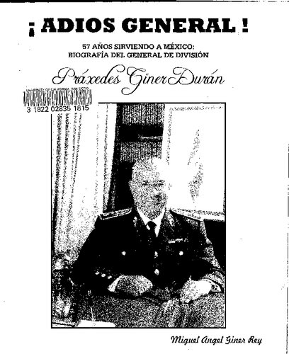Adios General! 57 años sirviendo a México: Biografía del general de división Práxedes Giner Durán