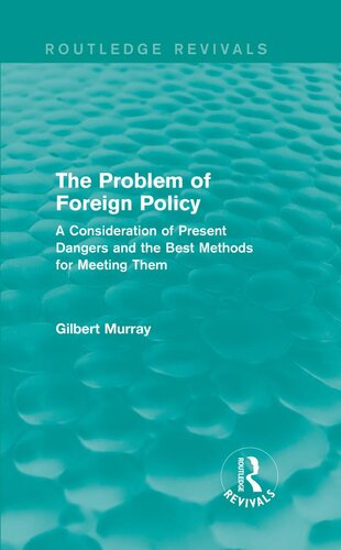 The Problem of Foreign Policy (Routledge Revivals): A Consideration of Present Dangers and the Best Methods for Meeting Them