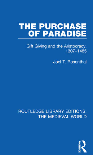 The Purchase of Paradise: Gift Giving and the Aristocracy, 1307–1485 (Routledge Library Editions: The Medieval World)