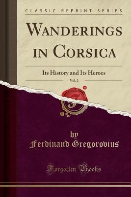 Wanderings in Corsica: Its History and Its Heroes, Tr. by A. Muir