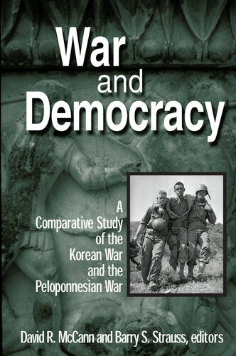 War and Democracy: A Comparative Study of the Korean War and the Peloponnesian War: A Comparative Study of the Korean War and the Peloponnesian War