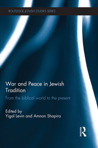 War and Peace in Jewish Tradition: From the Biblical World to the Present (Routledge Jewish Studies Series)