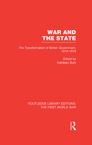 War and the State (RLE The First World War): The Transformation of British Government, 1914-1919 (Routledge Library Editions: The First World War)