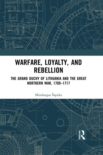 Warfare, Loyalty, and Rebellion: The Grand Duchy of Lithuania and the Great Northern War, 1709–1717