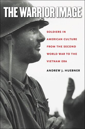 The Warrior Image: Soldiers in American Culture from the Second World War to the Vietnam Era