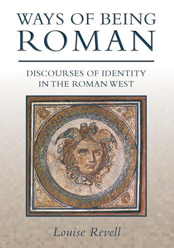 Ways of Being Roman: Discourses of Identity in the Roman West
