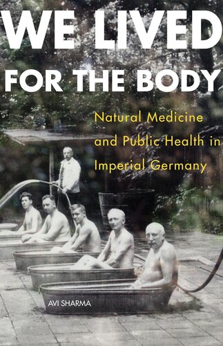 We Lived for the Body: Natural Medicine and Public Health in Imperial Germany