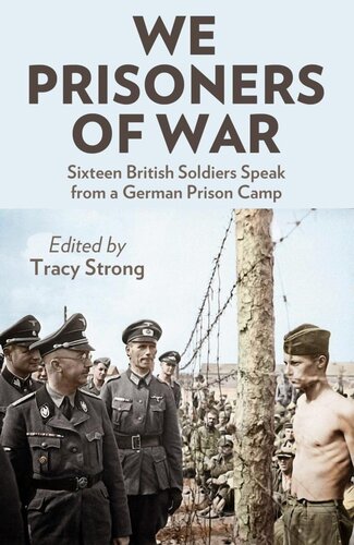 We Prisoners of War: Sixteen British Officers and Soldiers Speak from a German Prison Camp