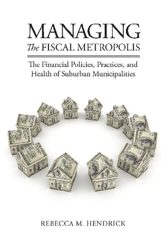 Managing the Fiscal Metropolis: The Financial Policies, Practices, and Health of Suburban Municipalities