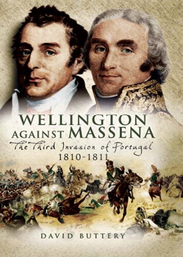 Wellington Against Massena: The Third Invasion of Portugal, 1810–1811