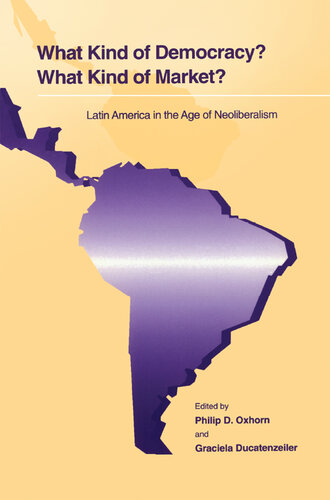 What Kind of Democracy? What Kind of Market?: Latin America in the Age of Neoliberalism
