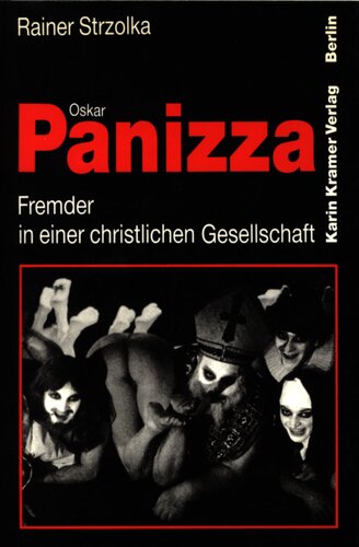 Oskar Panizza : Fremder in einer christlichen Gesellschaft : Ein hässliches Pamphlet & eine wilde Kampfschrift