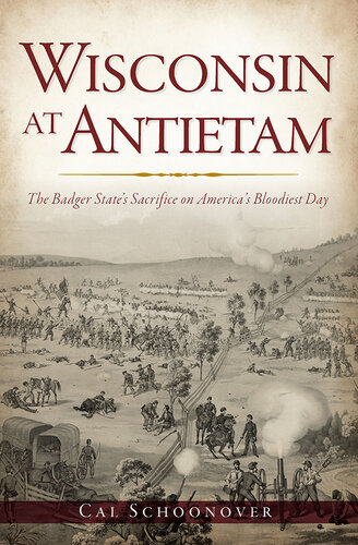 Wisconsin at Antietam: The Badger State’s Sacrifice on America’s Bloodiest Day