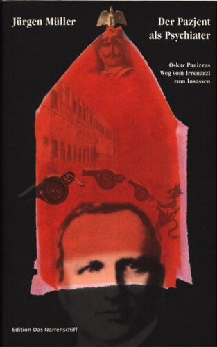 Der Pazjent als Psychiater : Oskar Panizzas Weg vom Irrenarzt zum Insassen