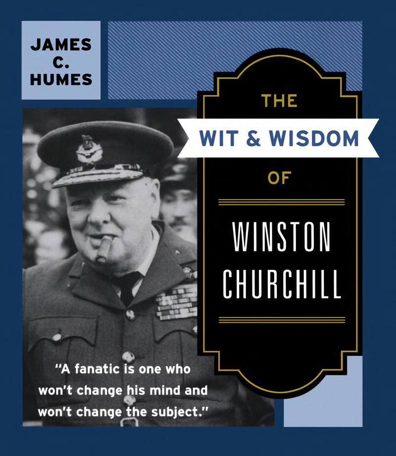 The Wit and Wisdom of Winston Churchill: A Treasury of More than 1000 Quotations