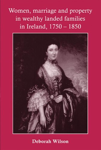 Women, marriage and property in wealthy landed families in Ireland, 1750–1850