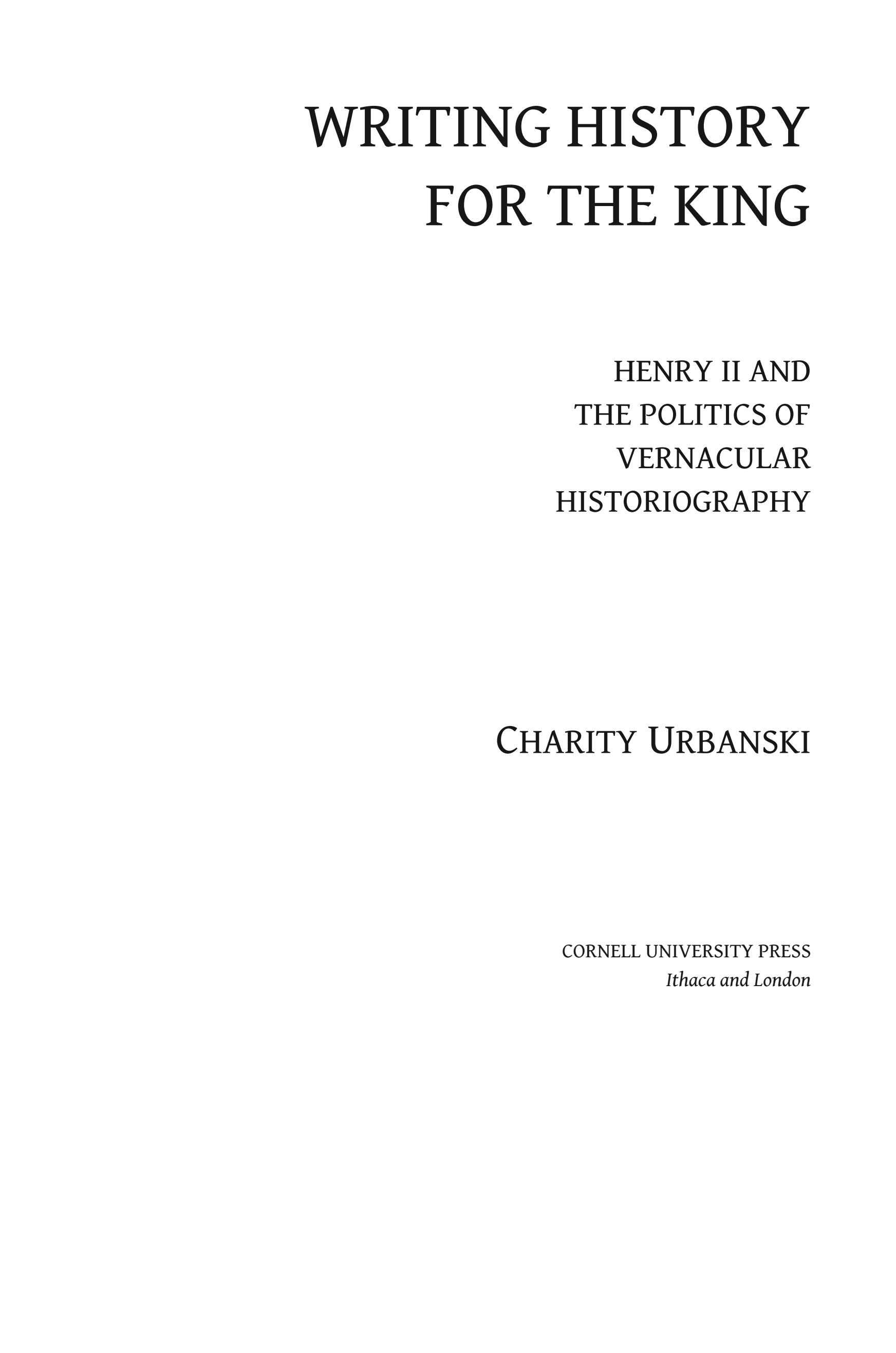Writing History for the King: Henry II and the Politics of Vernacular Historiography
