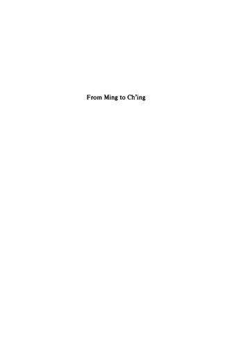 From Ming to Ch'ing: Conquest, Region, and Continuity in Seventeenth-Century China