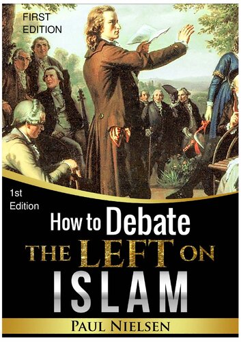 How to Debate the Left on Islam by Paul Nielsen 1st Ed. (Freedom of Expression, Western Values, Europe, Political Correctness, Cultural Marxism,..)