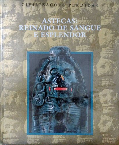 Astecas: Reinado de sangue e esplendor