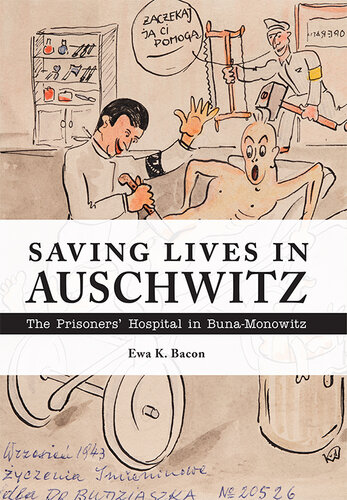 Saving Lives in Auschwitz: The Prisoners’ Hospital in Buna-Monowitz