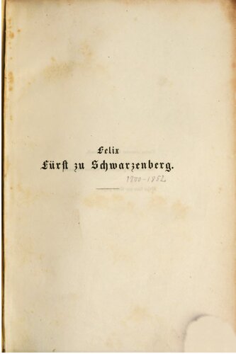 Felix Fürst zu Schwarzenberg, K. K. Ministerpräsident etc. : Ein biographisches Denkmal