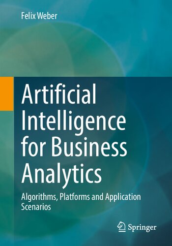 Artificial Intelligence for Business Analytics: Algorithms, Platforms and Application Scenarios
