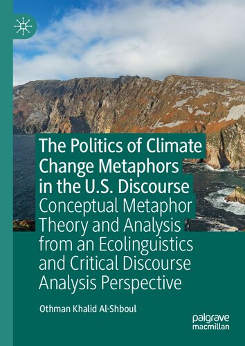The Politics of Climate Change Metaphors in the U.S. Discourse: Conceptual Metaphor Theory and Analysis from an Ecolinguistics and Critical Discourse Analysis Perspective