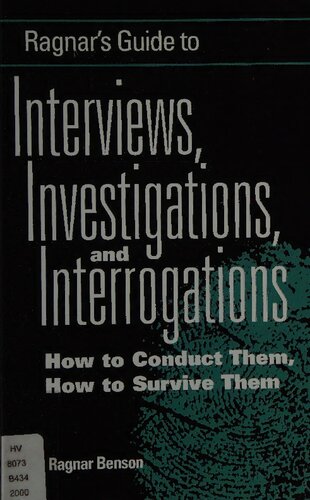 Ragnar's Guide To Interviews, Investigations, And Interrogations: How To Conduct Them, How To Survive Them
