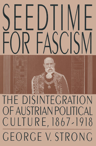 Seedtime for Fascism: Disintegration of Austrian Political Culture, 1867-1918
