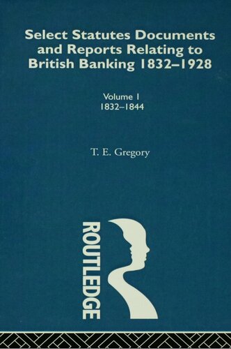 Select Statutes, Documents and Reports Relating to British Banking, 1832-1928: vol 1 1832-1844