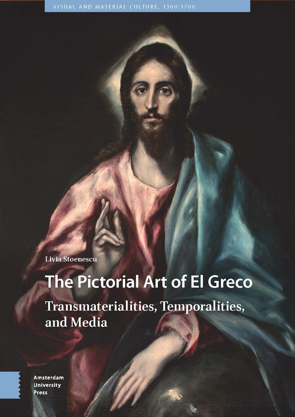The Pictorial Art of El Greco: Transmaterialities, Temporalities, and Media (Visual and Material Culture, 1300-1700)
