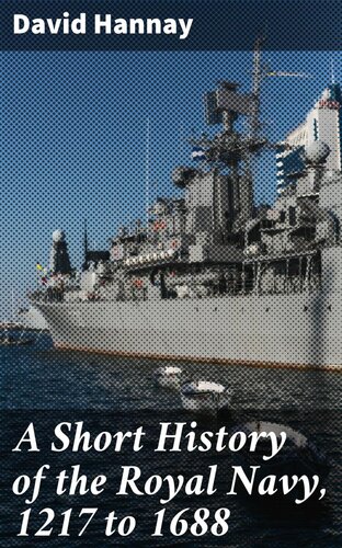 A Short History of the Royal Navy, 1217 to 1688